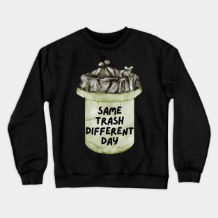 Same Trash Different Day Trash Can Crewneck Sweatshirt